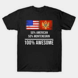 50% American 50% Montenegrin 100% Awesome - Gift for Montenegrin Heritage From Montenegro T-Shirt